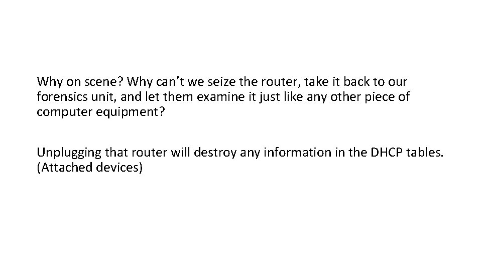 Why on scene? Why can’t we seize the router, take it back to our Why on scene? Why can’t we seize the router, take it back to our