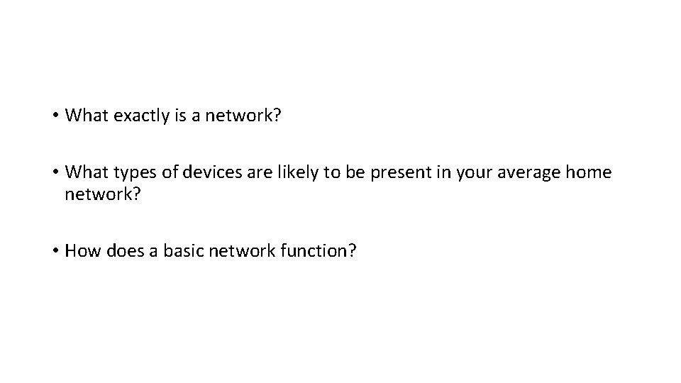 • What exactly is a network? • What types of devices are likely • What exactly is a network? • What types of devices are likely