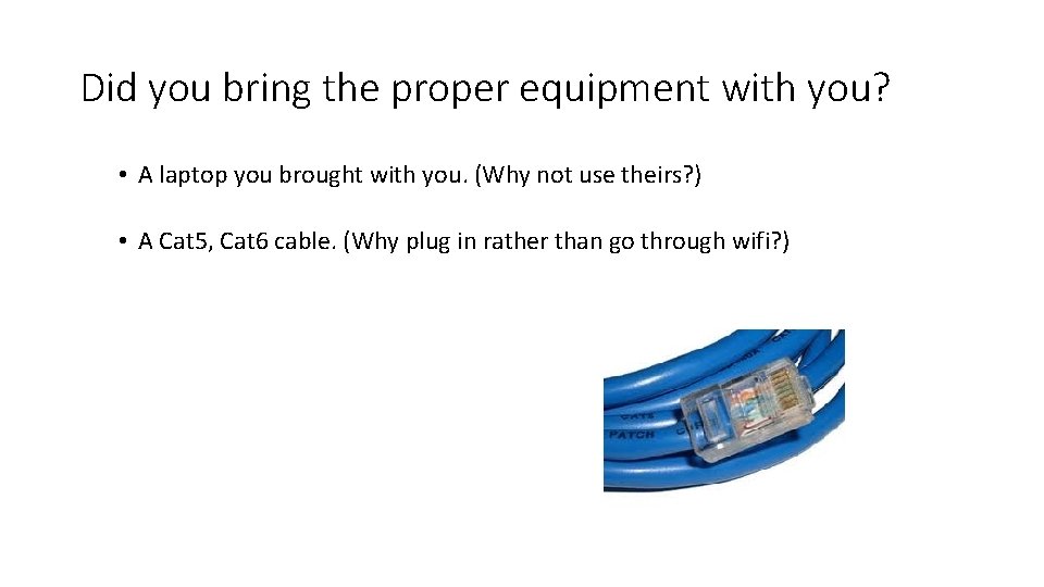 Did you bring the proper equipment with you? • A laptop you brought with Did you bring the proper equipment with you? • A laptop you brought with