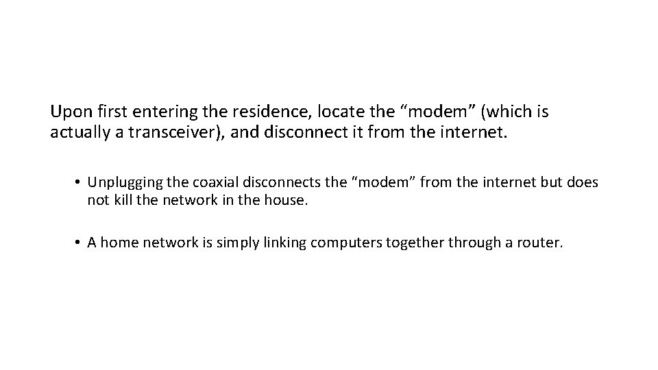 Upon first entering the residence, locate the “modem” (which is actually a transceiver), and Upon first entering the residence, locate the “modem” (which is actually a transceiver), and