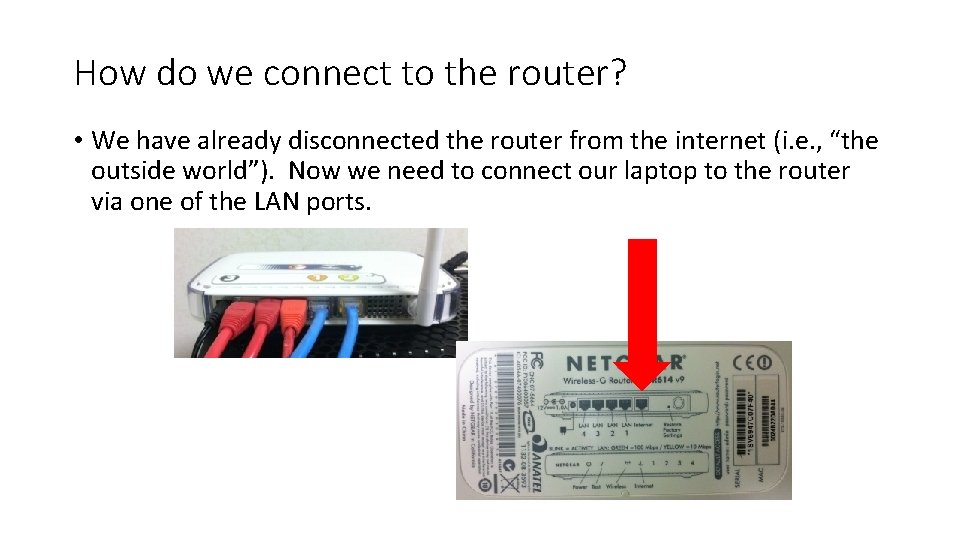 How do we connect to the router? • We have already disconnected the router How do we connect to the router? • We have already disconnected the router