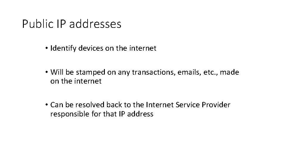 Public IP addresses • Identify devices on the internet • Will be stamped on Public IP addresses • Identify devices on the internet • Will be stamped on