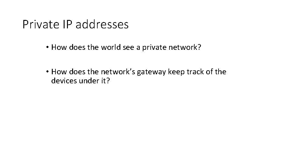 Private IP addresses • How does the world see a private network? • How Private IP addresses • How does the world see a private network? • How