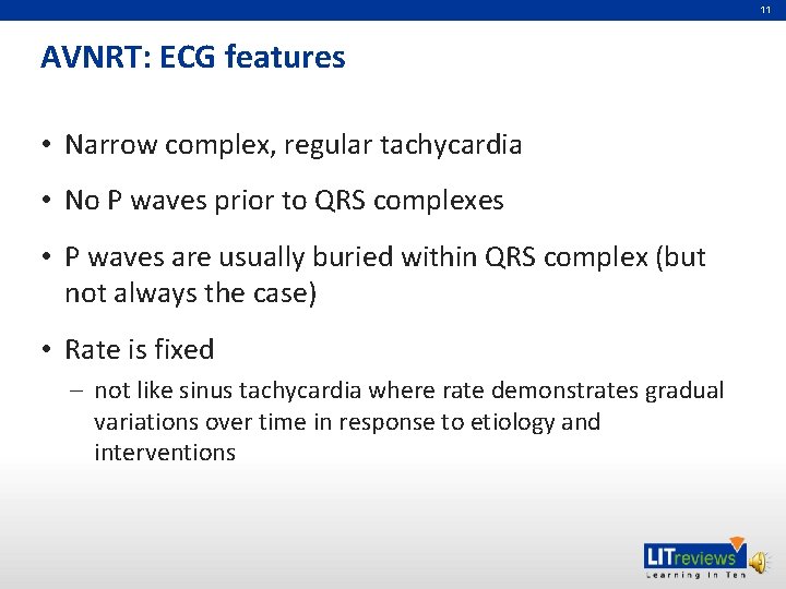 11 AVNRT: ECG features • Narrow complex, regular tachycardia • No P waves prior