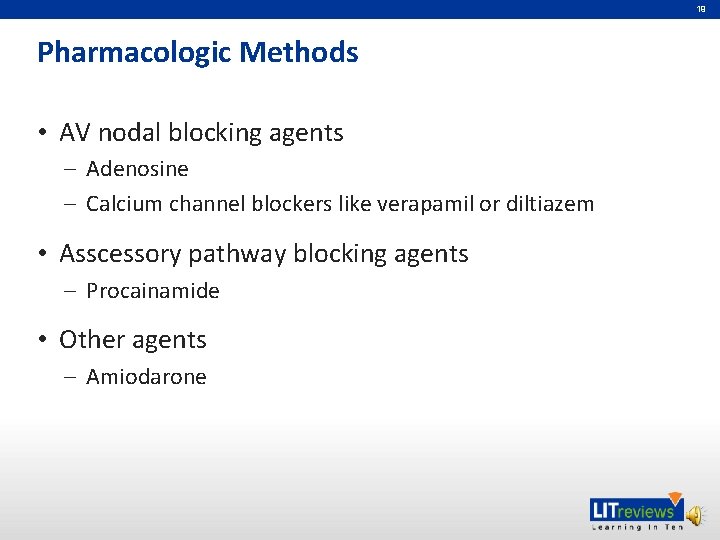 19 Pharmacologic Methods • AV nodal blocking agents – Adenosine – Calcium channel blockers