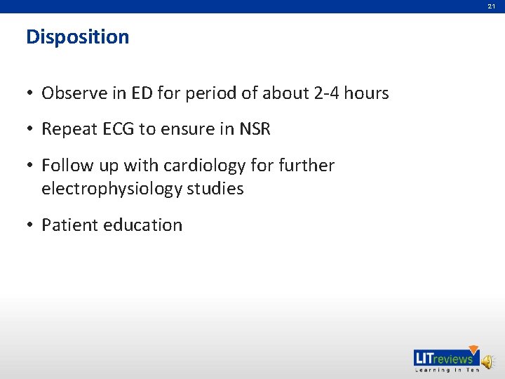 21 Disposition • Observe in ED for period of about 2 -4 hours •