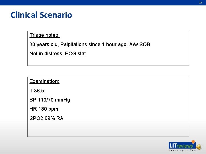 22 Clinical Scenario Triage notes: 30 years old, Palpitations since 1 hour ago. A/w