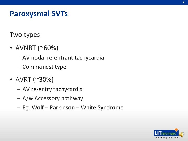 9 Paroxysmal SVTs Two types: • AVNRT (~60%) – AV nodal re-entrant tachycardia –