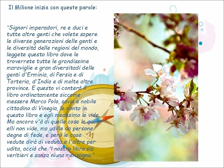 Il Milione inizia con queste parole: “Signori imperadori, re e duci e tutte altre