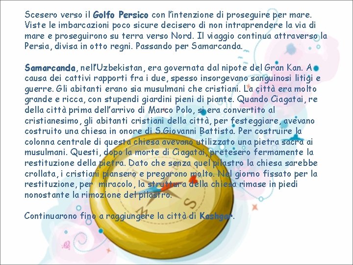 Scesero verso il Golfo Persico con l’intenzione di proseguire per mare. Viste le imbarcazioni