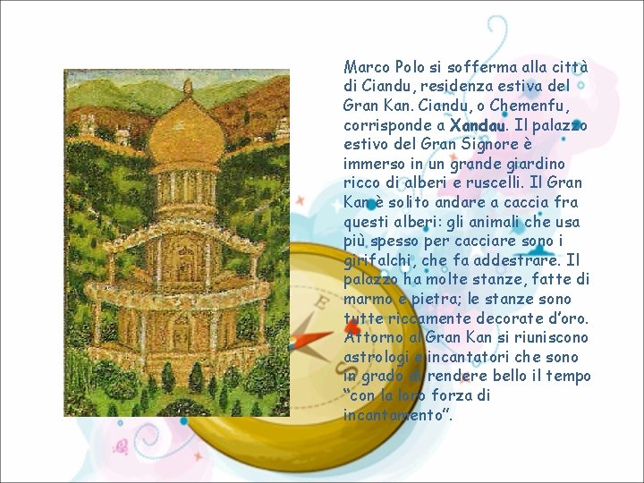 Marco Polo si sofferma alla città di Ciandu, residenza estiva del Gran Kan. Ciandu,