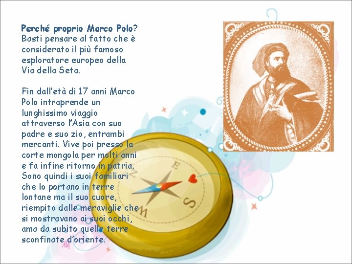 Perché proprio Marco Polo? Basti pensare al fatto che è considerato il più famoso