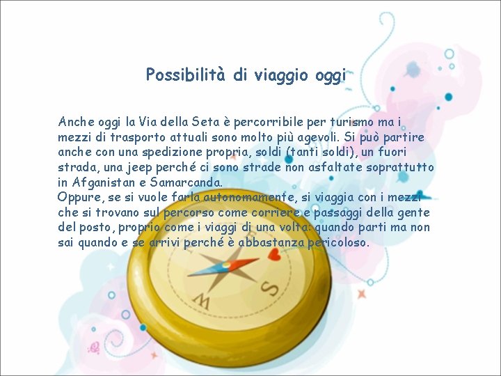 Possibilità di viaggio oggi Anche oggi la Via della Seta è percorribile per turismo