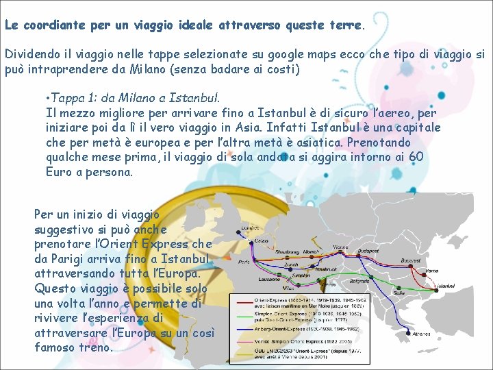 Le coordiante per un viaggio ideale attraverso queste terre. Dividendo il viaggio nelle tappe