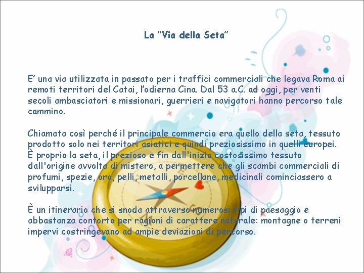 La “Via della Seta” E’ una via utilizzata in passato per i traffici commerciali