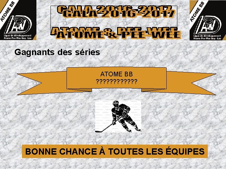 Gagnants des séries ATOME BB ? ? ? BONNE CHANCE À TOUTES LES ÉQUIPES