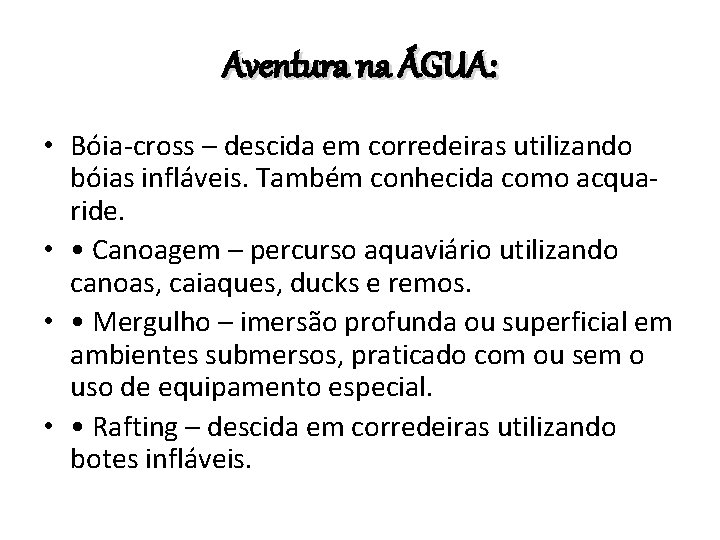 Aventura na ÁGUA: • Bóia-cross – descida em corredeiras utilizando bóias infláveis. Também conhecida