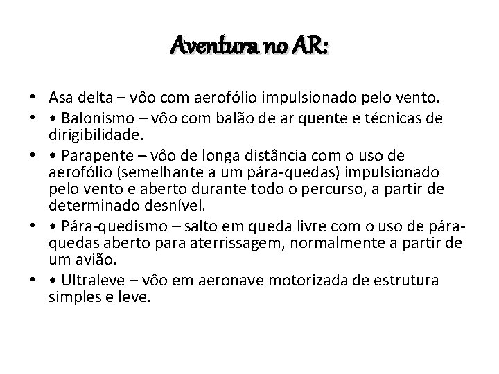 Aventura no AR: • Asa delta – vôo com aerofólio impulsionado pelo vento. •