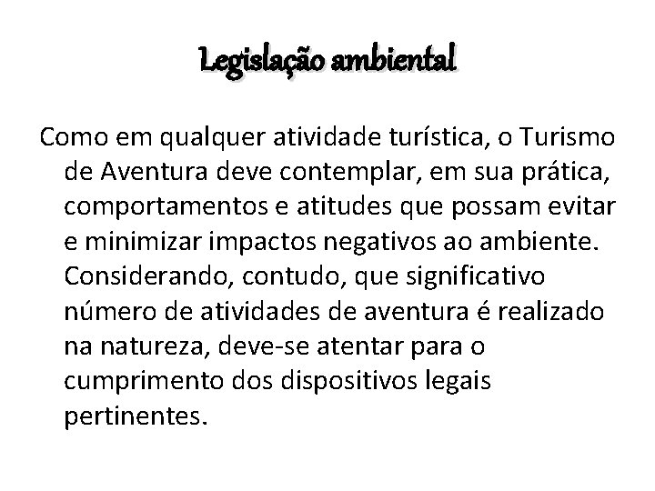 Legislação ambiental Como em qualquer atividade turística, o Turismo de Aventura deve contemplar, em