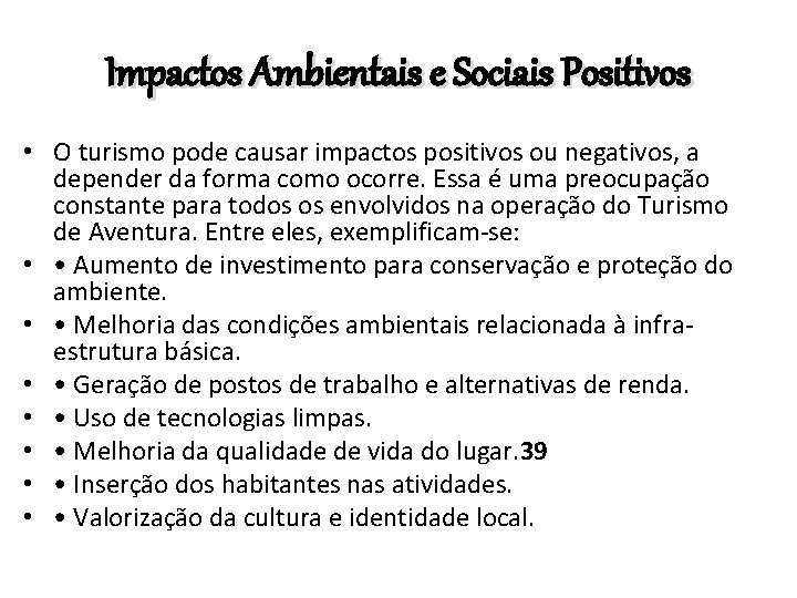 Impactos Ambientais e Sociais Positivos • O turismo pode causar impactos positivos ou negativos,