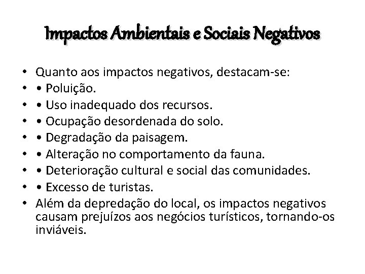 Impactos Ambientais e Sociais Negativos • • • Quanto aos impactos negativos, destacam-se: •