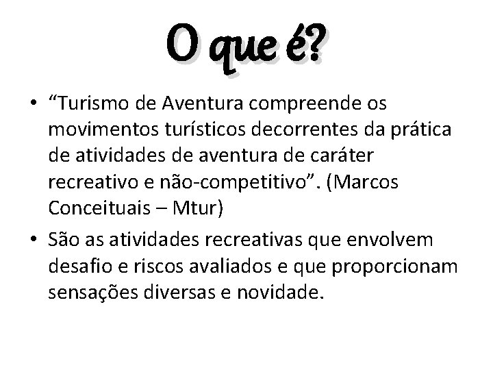 O que é? • “Turismo de Aventura compreende os movimentos turísticos decorrentes da prática