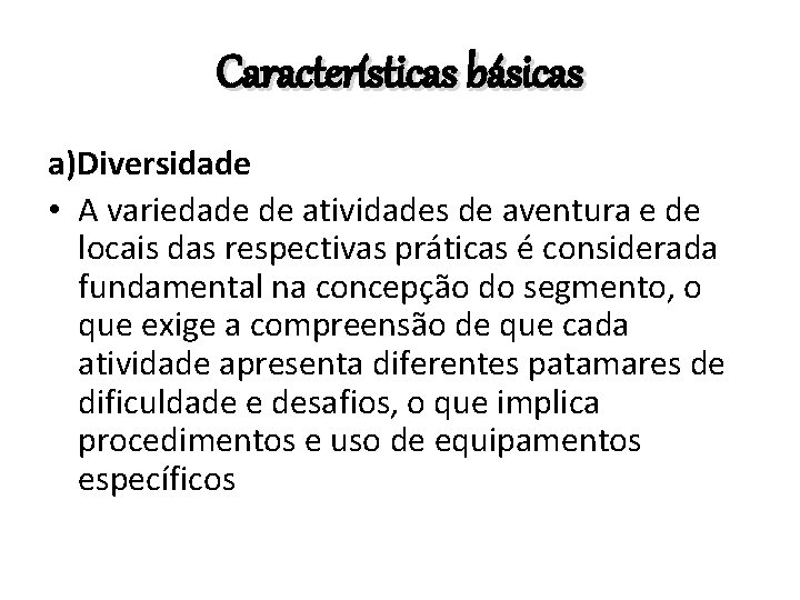 Características básicas a)Diversidade • A variedade de atividades de aventura e de locais das