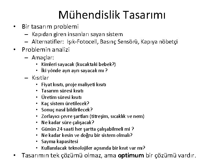 Mühendislik Tasarımı • Bir tasarım problemi – Kapıdan giren insanları sayan sistem – Alternatifler: