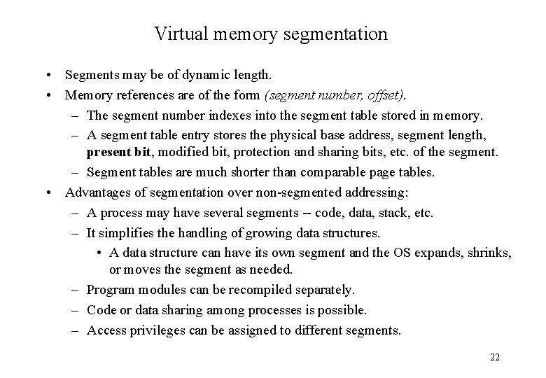 Virtual memory segmentation • Segments may be of dynamic length. • Memory references are