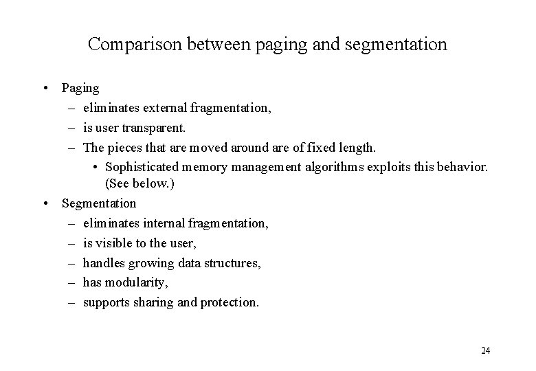 Comparison between paging and segmentation • Paging – eliminates external fragmentation, – is user