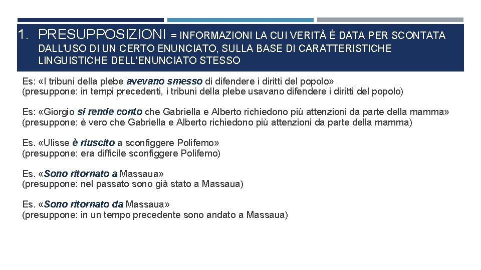 1. PRESUPPOSIZIONI = INFORMAZIONI LA CUI VERITÀ È DATA PER SCONTATA DALL'USO DI UN