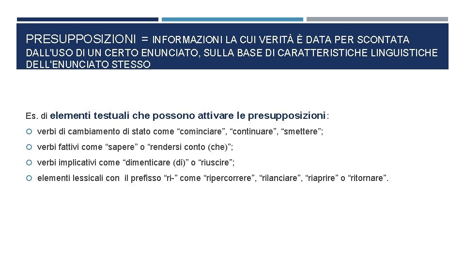 PRESUPPOSIZIONI = INFORMAZIONI LA CUI VERITÀ È DATA PER SCONTATA DALL'USO DI UN CERTO