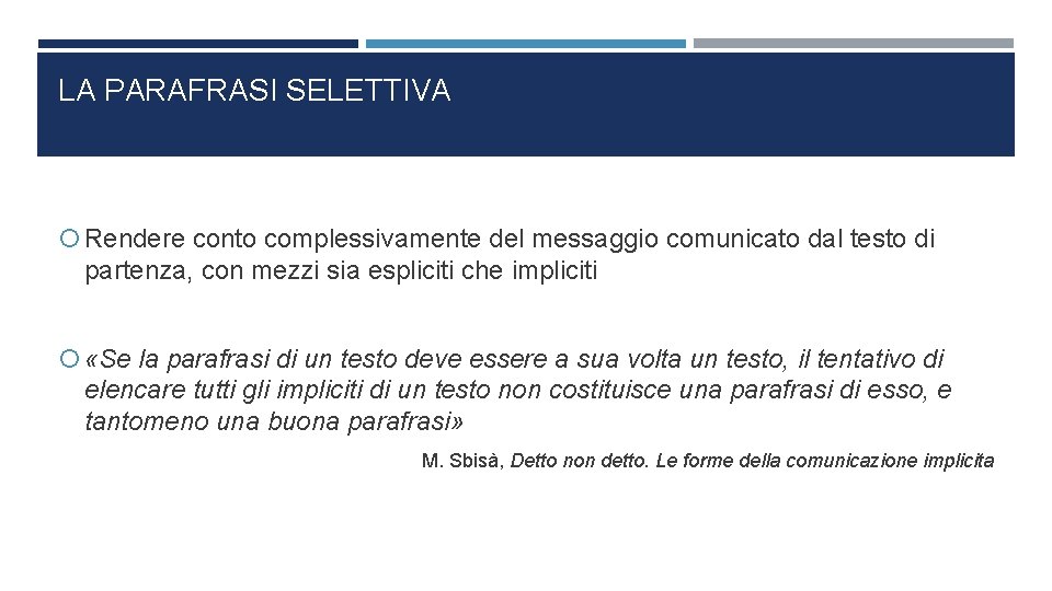 LA PARAFRASI SELETTIVA Rendere conto complessivamente del messaggio comunicato dal testo di partenza, con