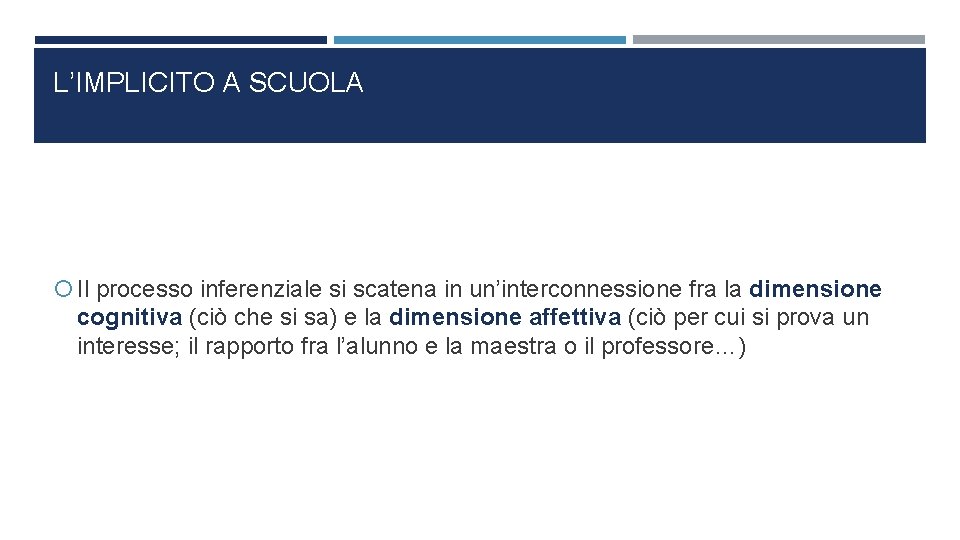 L’IMPLICITO A SCUOLA Il processo inferenziale si scatena in un’interconnessione fra la dimensione cognitiva