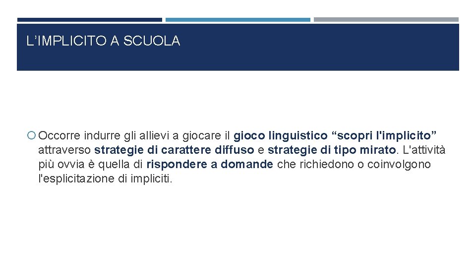 L’IMPLICITO A SCUOLA Occorre indurre gli allievi a giocare il gioco linguistico “scopri l'implicito”