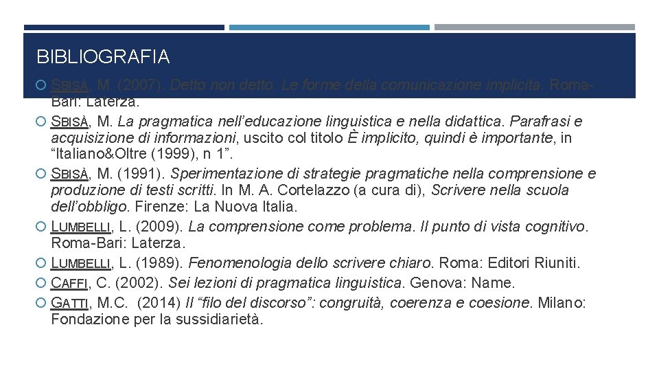 BIBLIOGRAFIA SBISÀ, M. (2007). Detto non detto. Le forme della comunicazione implicita. Roma- Bari:
