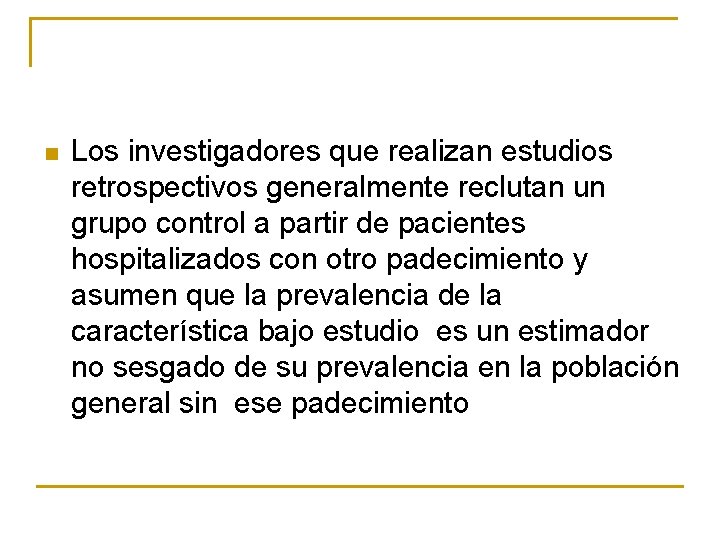 n Los investigadores que realizan estudios retrospectivos generalmente reclutan un grupo control a partir n Los investigadores que realizan estudios retrospectivos generalmente reclutan un grupo control a partir
