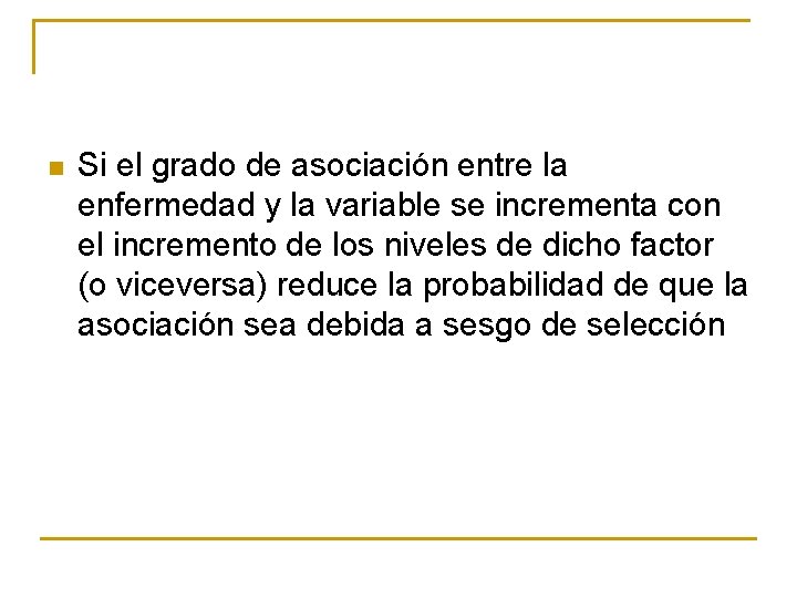 n Si el grado de asociación entre la enfermedad y la variable se incrementa n Si el grado de asociación entre la enfermedad y la variable se incrementa