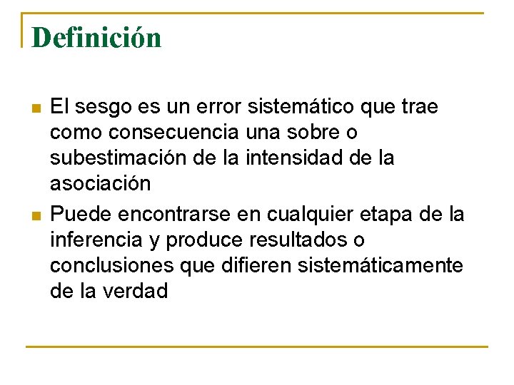 Definición n n El sesgo es un error sistemático que trae como consecuencia una Definición n n El sesgo es un error sistemático que trae como consecuencia una