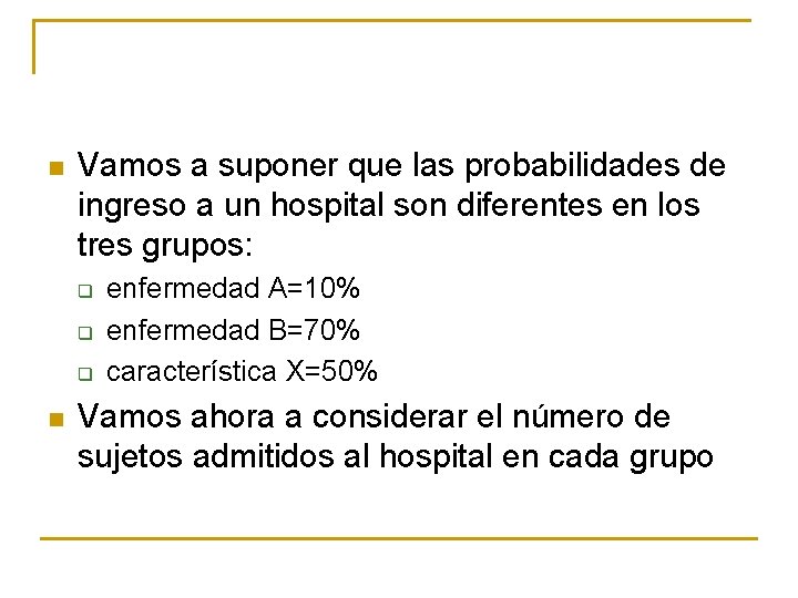 n Vamos a suponer que las probabilidades de ingreso a un hospital son diferentes n Vamos a suponer que las probabilidades de ingreso a un hospital son diferentes