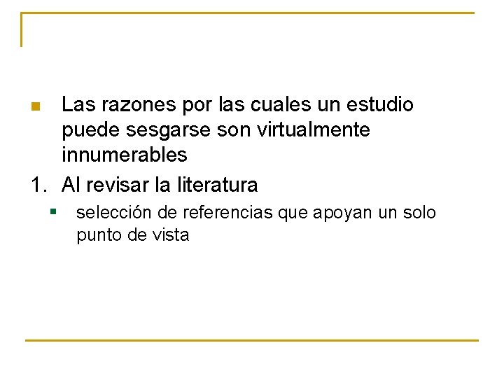 Las razones por las cuales un estudio puede sesgarse son virtualmente innumerables 1. Al Las razones por las cuales un estudio puede sesgarse son virtualmente innumerables 1. Al