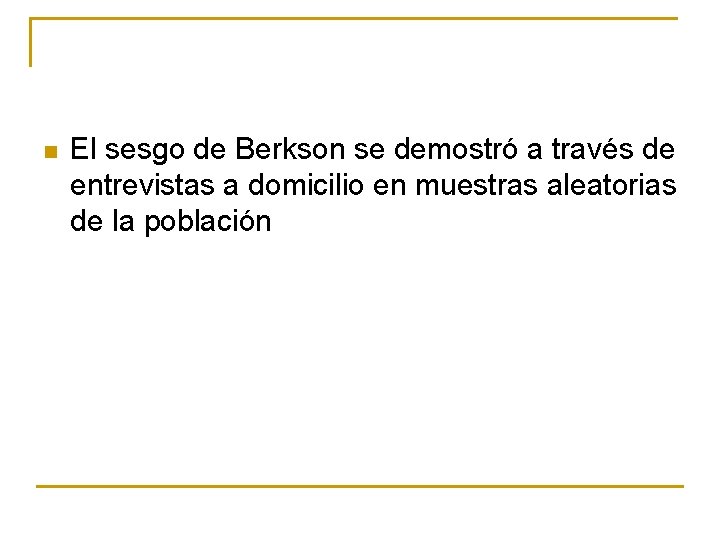 n El sesgo de Berkson se demostró a través de entrevistas a domicilio en n El sesgo de Berkson se demostró a través de entrevistas a domicilio en