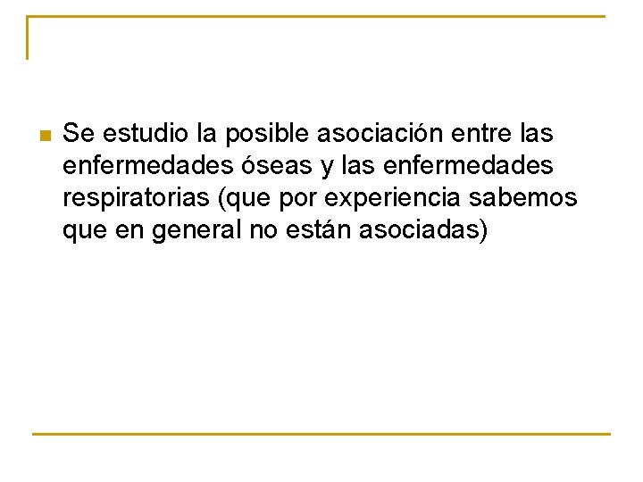 n Se estudio la posible asociación entre las enfermedades óseas y las enfermedades respiratorias n Se estudio la posible asociación entre las enfermedades óseas y las enfermedades respiratorias