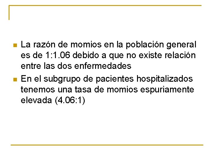 n n La razón de momios en la población general es de 1: 1. n n La razón de momios en la población general es de 1: 1.