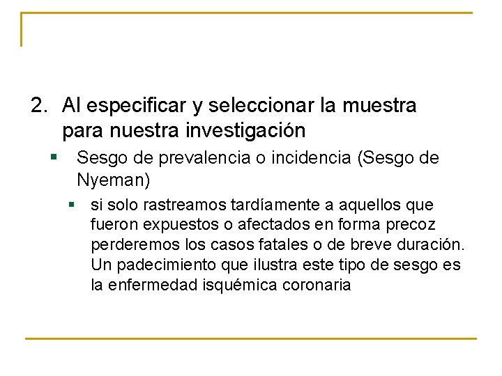 2. Al especificar y seleccionar la muestra para nuestra investigación § Sesgo de prevalencia 2. Al especificar y seleccionar la muestra para nuestra investigación § Sesgo de prevalencia