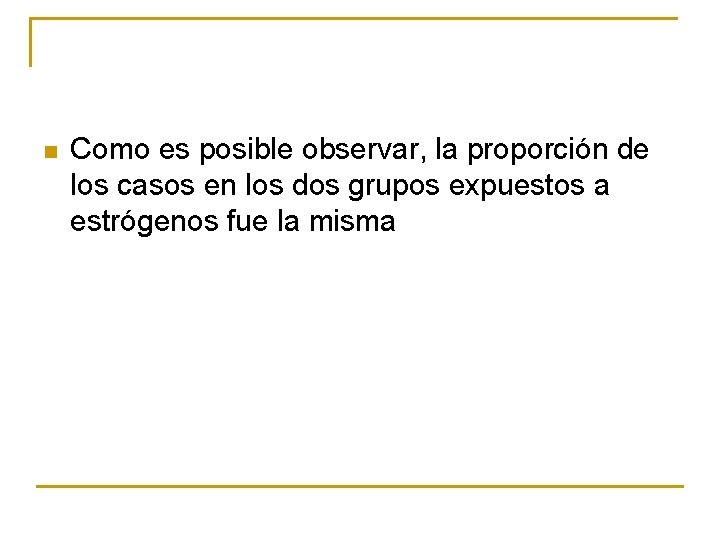 n Como es posible observar, la proporción de los casos en los dos grupos n Como es posible observar, la proporción de los casos en los dos grupos