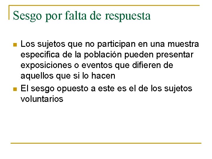 Sesgo por falta de respuesta n n Los sujetos que no participan en una Sesgo por falta de respuesta n n Los sujetos que no participan en una