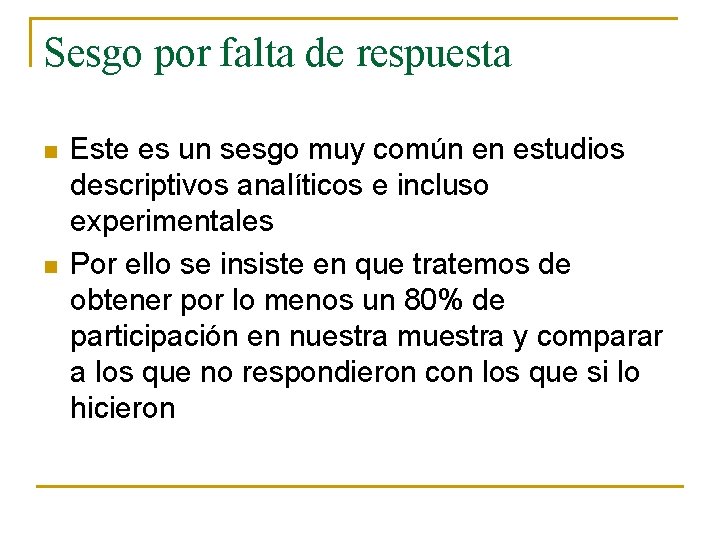 Sesgo por falta de respuesta n n Este es un sesgo muy común en Sesgo por falta de respuesta n n Este es un sesgo muy común en