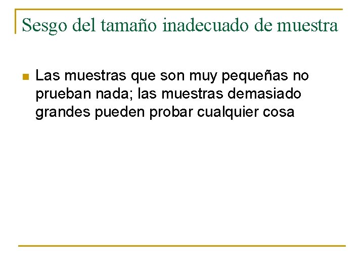 Sesgo del tamaño inadecuado de muestra n Las muestras que son muy pequeñas no Sesgo del tamaño inadecuado de muestra n Las muestras que son muy pequeñas no