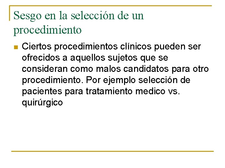 Sesgo en la selección de un procedimiento n Ciertos procedimientos clínicos pueden ser ofrecidos Sesgo en la selección de un procedimiento n Ciertos procedimientos clínicos pueden ser ofrecidos